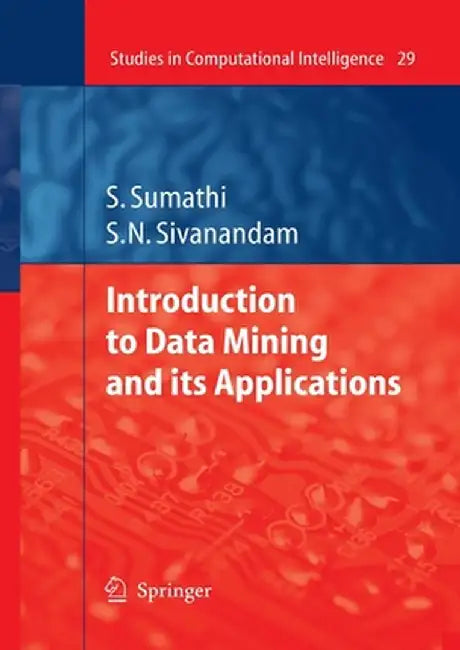 Introduction to Data Mining and Its Applications by S. Sumathi