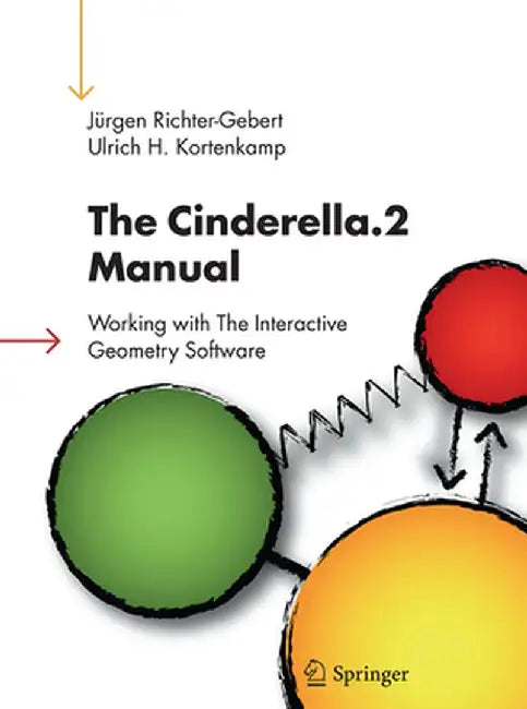 The Cinderella.2 Manual: Working with the Interactive Geometry Software by Jürgen Richter-Gebert
