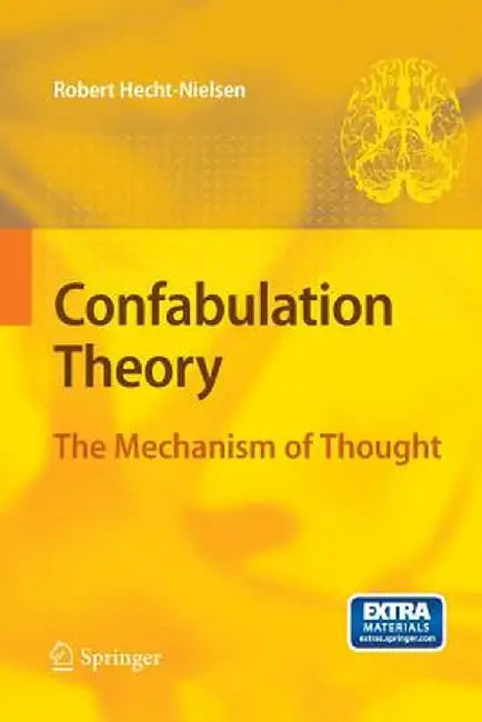 Confabulation Theory: The Mechanism of Thought by Robert Hecht-Nielsen