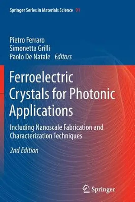 Ferroelectric Crystals for Photonic Applications: Including Nanoscale Fabrication and Characterization Techniques by Pietro Ferraro