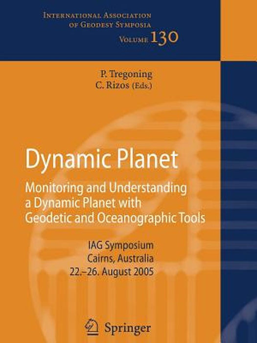 Dynamic Planet: Monitoring and Understanding a Dynamic Planet with Geodetic and Oceanographic Tools by Paul Tregoning