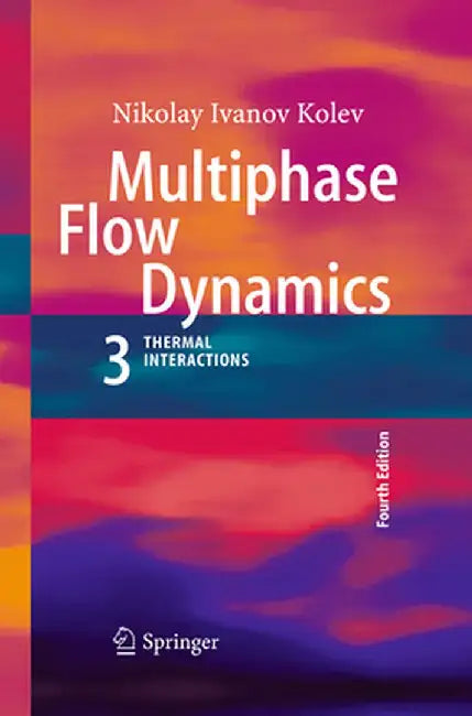 Multiphase Flow Dynamics 3: Thermal Interactions by Nikolay Ivanov Kolev
