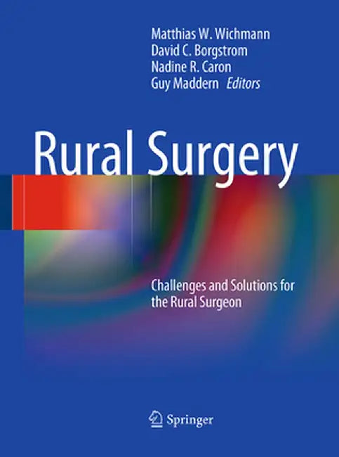 Rural Surgery: Challenges and Solutions for the Rural Surgeon by Matthias Wichmann