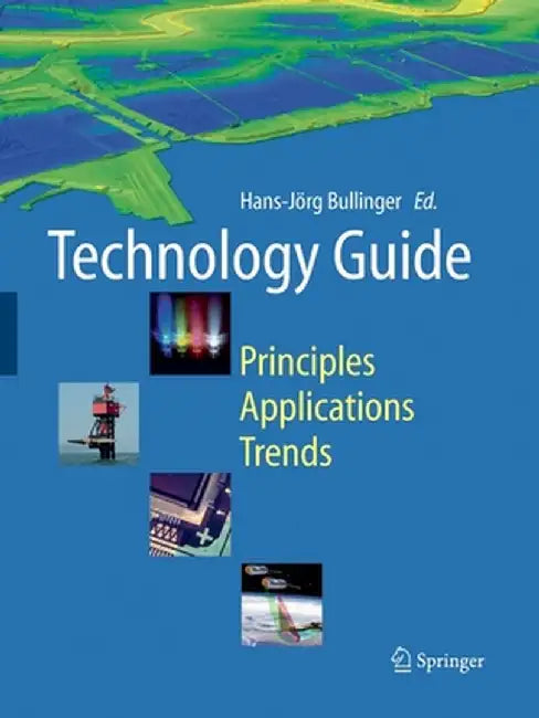 Technology Guide: Principles, Applications, Trends by Hans-Jörg Bullinger