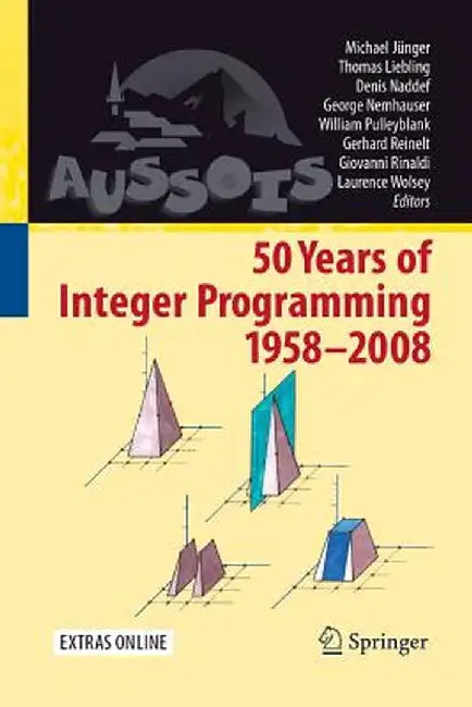 50 Years of Integer Programming 1958-2008: From the Early Years to the State-Of-The-Art by Michael Jünger