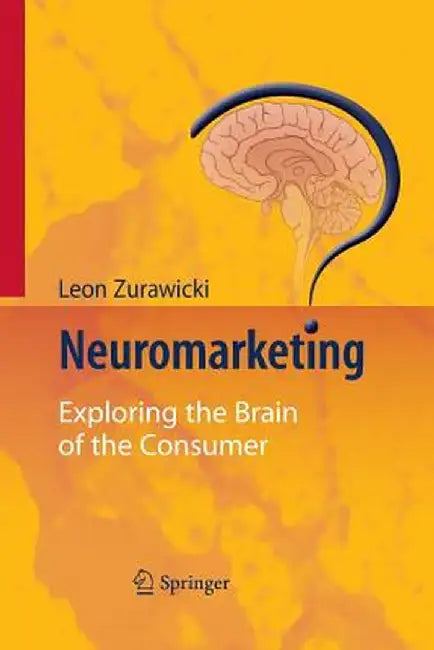 Neuromarketing: Exploring the Brain of the Consumer by Leon Zurawicki