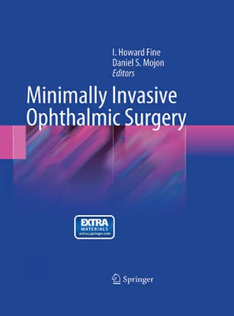 Minimally Invasive Ophthalmic Surgery by Howard Fine I.