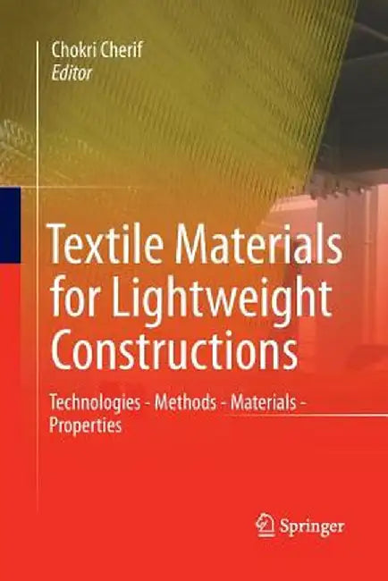 Textile Materials for Lightweight Constructions: Technologies - Methods - Materials - Properties by Chokri Cherif