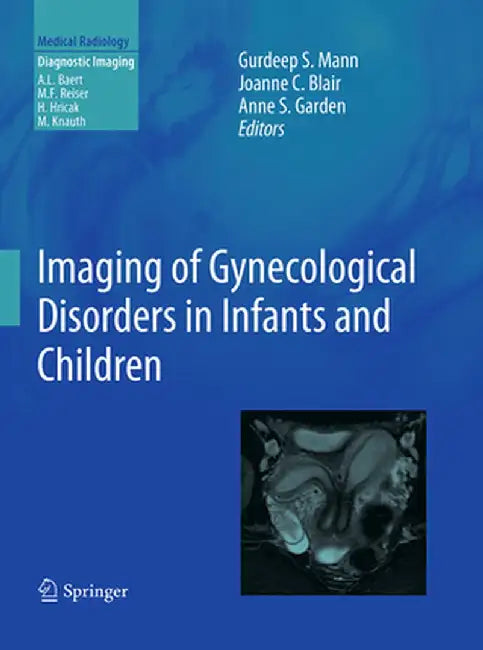 Imaging of Gynecological Disorders in Infants and Children by Gurdeep S. Mann