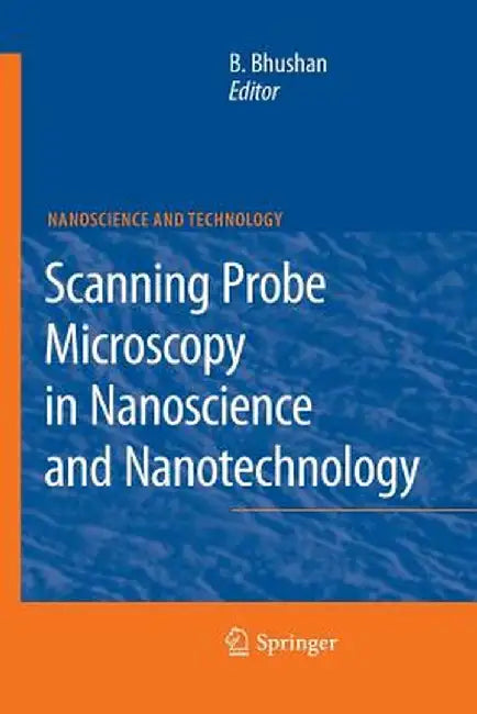 Scanning Probe Microscopy in Nanoscience and Nanotechnology by Bharat Bhushan