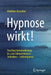 Hypnose Wirkt! by Matthias Rauscher