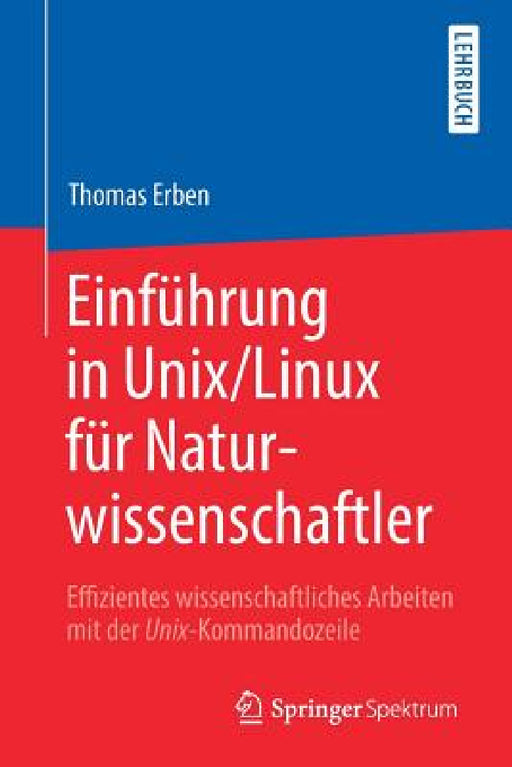 Einführung in Unix/Linux Für Naturwissenschaftler: Effizientes Wissenschaftliches Arbeiten Mit Der Unix-Kommandozeile by Thomas Erben