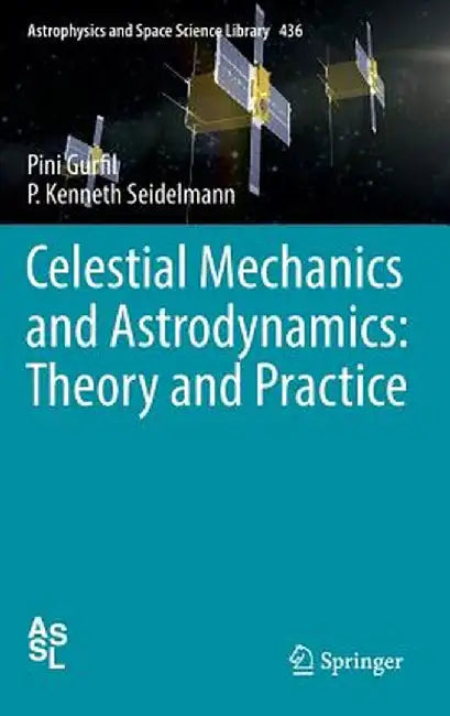 Celestial Mechanics and Astrodynamics: Theory and Practice by Pini Gurfil
