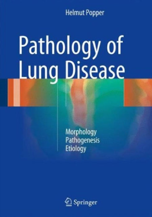 Pathology of Lung Disease: Morphology - Pathogenesis - Etiology by Helmut Popper