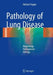 Pathology of Lung Disease: Morphology - Pathogenesis - Etiology by Helmut Popper