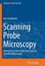 Scanning Probe Microscopy: Atomic Force Microscopy and Scanning Tunneling Microscopy by Bert Voigtländer