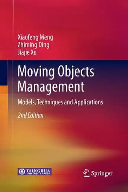 Moving Objects Management: Models, Techniques and Applications by Xiaofeng Meng