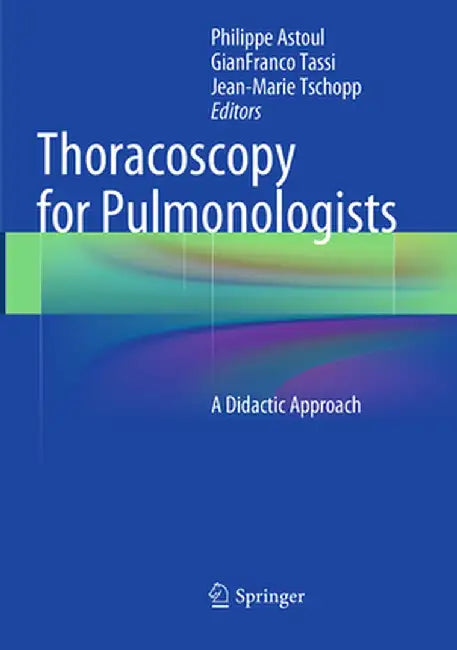 Thoracoscopy for Pulmonologists: A Didactic Approach by Philippe Astoul