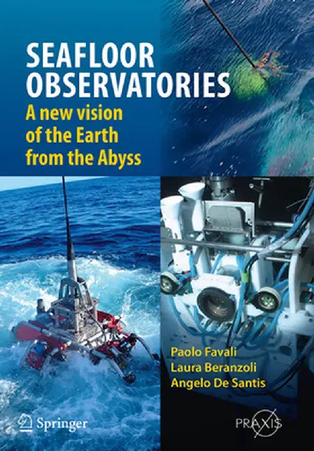 Seafloor Observatories: A New Vision of the Earth from the Abyss by Paolo Favali