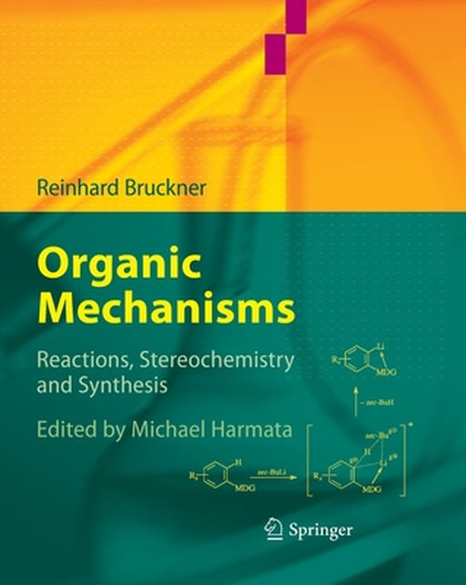 Organic Mechanisms: Reactions, Stereochemistry and Synthesis by Reinhard Bruckner