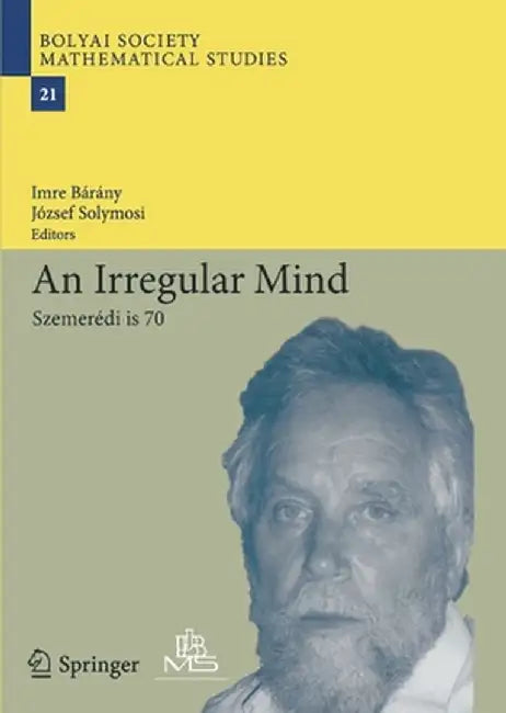 An Irregular Mind: Szemerédi Is 70 by Imre Bárány