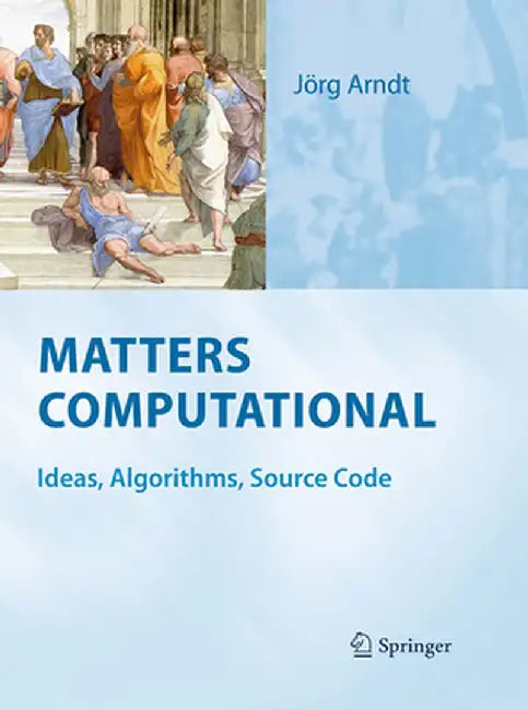 Matters Computational: Ideas, Algorithms, Source Code by Jörg Arndt