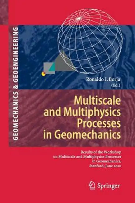 Multiscale and Multiphysics Processes in Geomechanics by Ronaldo I. Borja