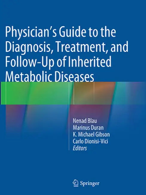 Physician's Guide to the Diagnosis, Treatment, and Follow-Up of Inherited Metabolic Diseases by Nenad Blau