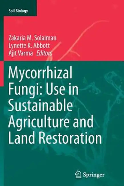 Mycorrhizal Fungi: Use in Sustainable Agriculture and Land Restoration by Zakaria M. Solaiman