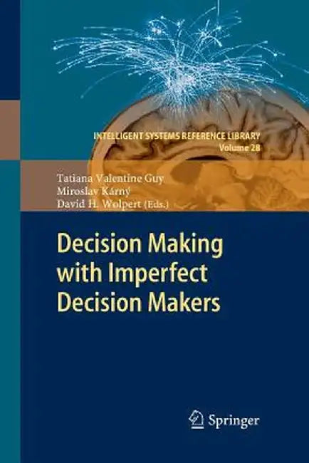 Decision Making with Imperfect Decision Makers by Tatiana Valentine Guy