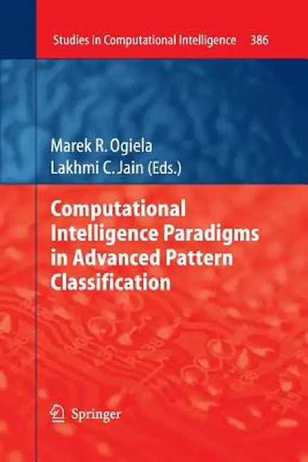 Computational Intelligence Paradigms in Advanced Pattern Classification by Marek R. Ogiela