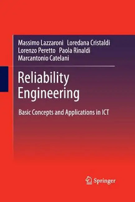 Reliability Engineering: Basic Concepts and Applications in ICT by Massimo Lazzaroni
