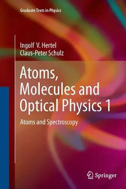 Atoms, Molecules and Optical Physics 1: Atoms and Spectroscopy by Ingolf V. Hertel
