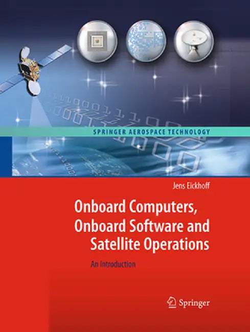 Onboard Computers, Onboard Software and Satellite Operations: An Introduction by Jens Eickhoff