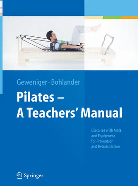 Pilates - A Teachers' Manual: Exercises with Mats and Equipment for Prevention and Rehabilitation by Verena Geweniger