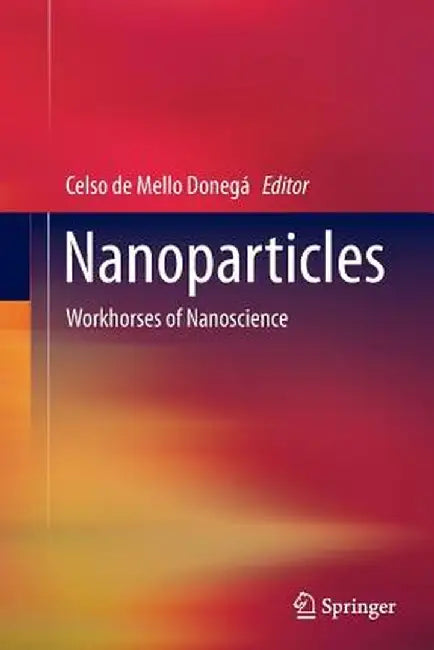 Nanoparticles: Workhorses of Nanoscience by Celso de Mello Donegá