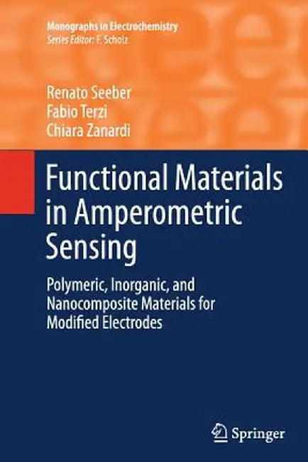 Functional Materials in Amperometric Sensing: Polymeric, Inorganic, and Nanocomposite Materials for Modified Electrodes by Renato Seeber