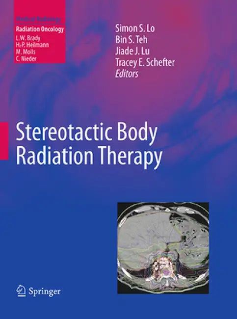 Stereotactic Body Radiation Therapy by Simon S. Lo