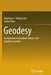 Geodesy: Introduction to Geodetic Datum and Geodetic Systems by Zhiping Lu