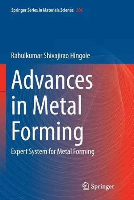 Advances in Metal Forming: Expert System for Metal Forming by Rahulkumar Shivajirao Hingole