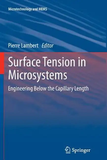 Surface Tension in Microsystems: Engineering Below the Capillary Length by Pierre Lambert