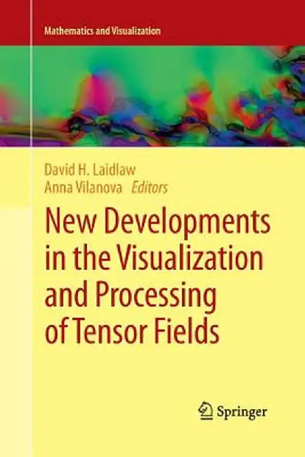New Developments in the Visualization and Processing of Tensor Fields by David H. Laidlaw