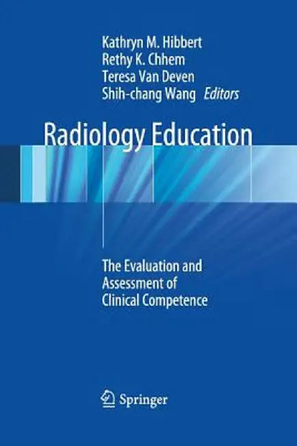 Radiology Education: The Evaluation and Assessment of Clinical Competence by Kathryn M. Hibbert