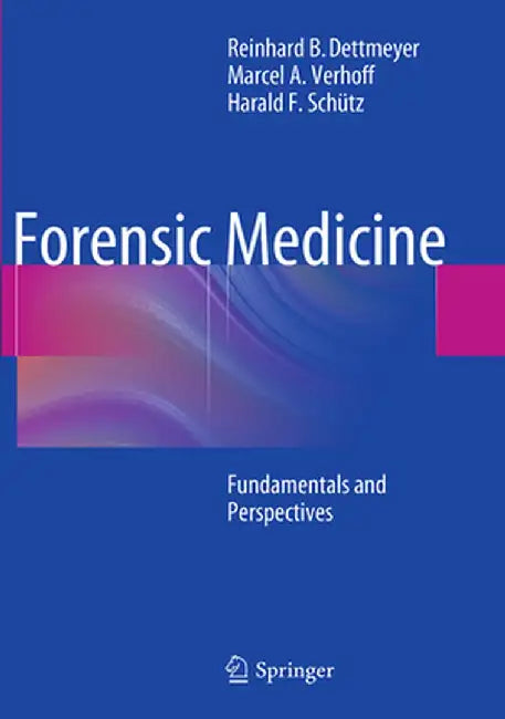 Forensic Medicine: Fundamentals and Perspectives by Reinhard B. Dettmeyer