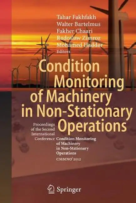Condition Monitoring of Machinery in Non-Stationary Operations: Proceedings of the Second International Conference Condition Monitoring of Machinery i by Tahar Fakhfakh