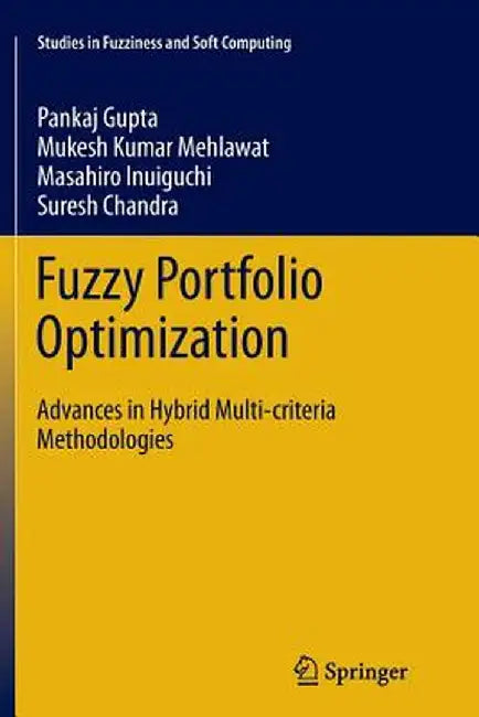 Fuzzy Portfolio Optimization: Advances in Hybrid Multi-Criteria Methodologies by Pankaj Gupta