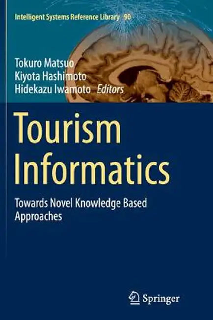 Tourism Informatics: Towards Novel Knowledge Based Approaches by Tokuro Matsuo