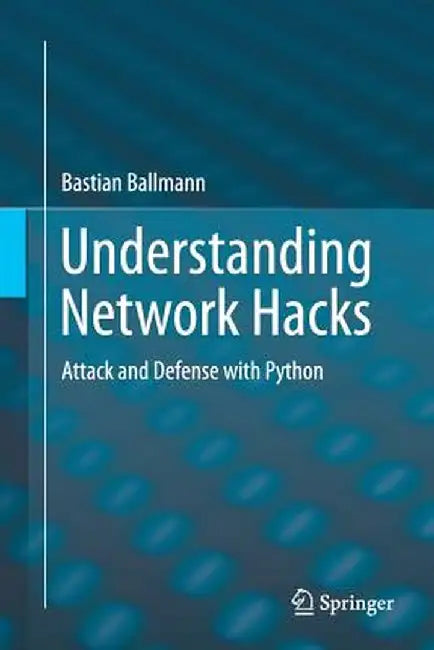 Understanding Network Hacks: Attack and Defense with Python by Bastian Ballmann