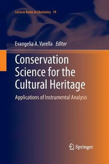 Conservation Science for the Cultural Heritage: Applications of Instrumental Analysis by Evangelia A. Varella