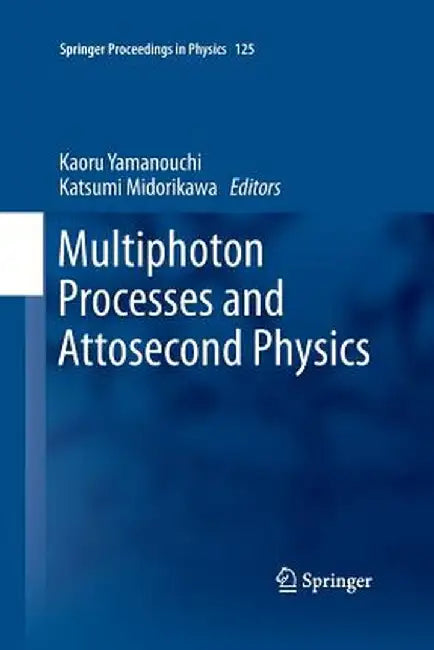 Multiphoton Processes and Attosecond Physics: Proceedings of the 12th International Conference on Multiphoton Processes (Icomp12) and the 3rd Internat by Kaoru Yamanouchi